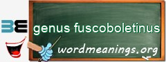 WordMeaning blackboard for genus fuscoboletinus